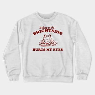 Looking On The Brightside Hurts My Eyes Retro T-Shirt, Funny Frog T-shirt, Sarcastic Sayings Shirt, Vintage 90s Gag Unisex Crewneck Sweatshirt